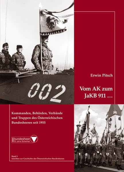 Vom AK zum JaKB 911: Kommanden, Behörden, Verbände und Truppen des Österreichischen Bundesheeres seit 1955 (Schriften zur Geschichte des Österreichischen Bundesheeres) Politics & History