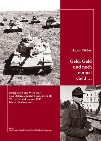 Geld, Geld und noch einmal Geld ...: Streitkräfte und Wirtschaft – Das Österreichische Bundesheer als Wirtschaftsfaktor ab 1955 bis in die Gegenwart ... Geschichte des Österreichischen Bundesheeres) Business, Finance & Career