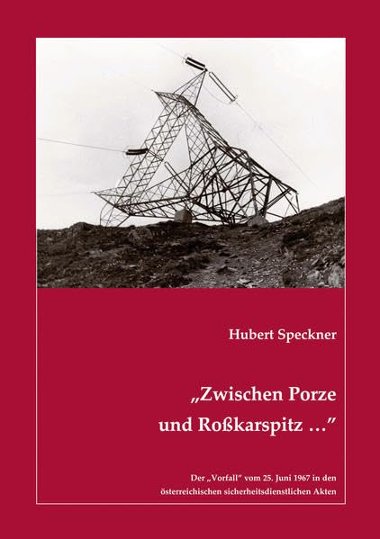 „Zwischen Porze und Roßkarspitz …”: Der „Vorfall” vom 25. Juni 1967 in den österreichischen sicherheitsdienstlichen Akten Politics & History