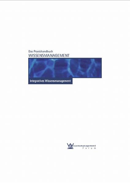 Das Praxishandbuch Wissensmanagement: Integratives Wissensmanagement Law