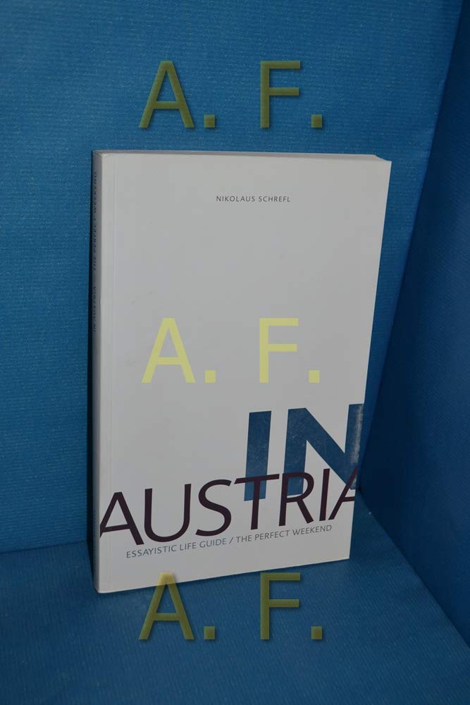 In Austria: Essayistic Life Guide/The perfect Weekend Leisure, Home & Garden