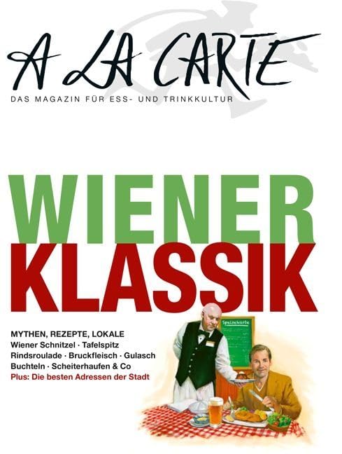A la Carte: Wiener Klassik: Mythen, Rezepte, Lokale. A la Carte Bookazine. Plus: Die besten Adressen der Stadt. Deutsch-Englisch Travel Guides