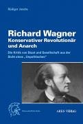 Richard Wagner - Konservativer Revolutionär und Anarch: Die Kritik von Staat und Gesellschaft aus der Sicht eines "Unpolitischen" Pop culture