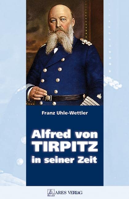 Alfred von Tirpitz in seiner Zeit Memories