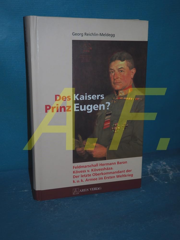 Des Kaisers Prinz Eugen?: Feldmarschall Hermann Baron Kövess v. Kövessháza. Der letzte Oberkommandant der k.u.k.-Armee im Ersten Weltkrieg Film, Art & Culture