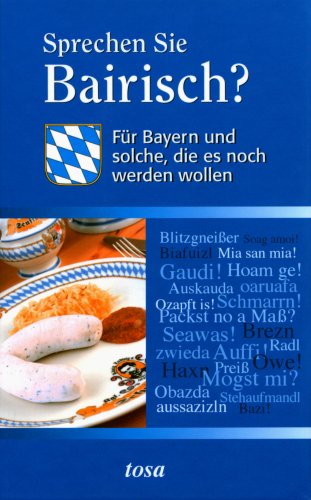 Sprechen Sie Bairisch?: Für Bayern und solche, die es noch werden wollen Foreign Languages ​​& Dictionaries