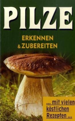 Pilze erkennen & zubereiten: ... mit vielen köstlichen Rezepten... Leisure, Home & Garden