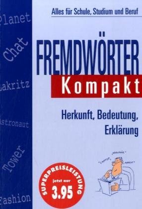 Fremdwörter Kompakt: Alles für Schule, Studium und Beruf: Herkunft, Bedeutung, Erklärung General education