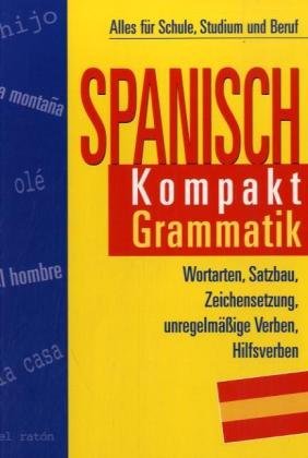 Spanisch Kompakt, Grammatik: Alles für Schule, Studium und Beruf: Wortarten, Satzbau, Zeichensetzung, unregelmäßige Verben, Hilfsverben Foreign Languages ​​& Dictionaries