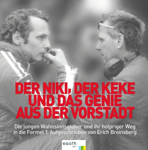 Der Niki, der Keke und das Genie aus der Vorstadt: Die jungen Wahnsinnsglüher und ihr holpriger Weg in die Formel 1. Aufgeschrieben von Erich Breinsberg Politics & History