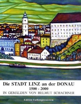 Die Stadt Linz an der Donau 1500-2000: In Gemälden von Helmut Schachner Film, Art & Culture