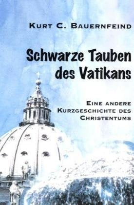 Schwarze Tauben des Vatikans: Eine andere Kurzgeschichte des Christentums Philosophy