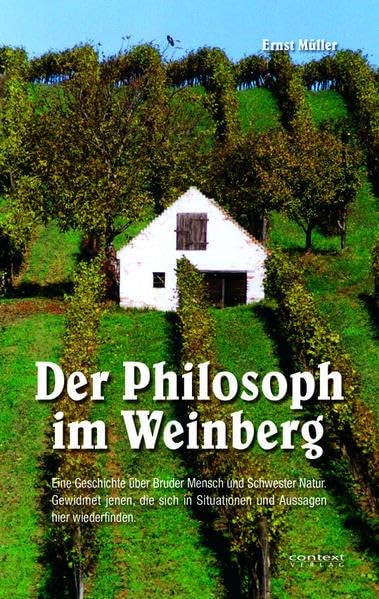 Der Philosoph im Weinberg: Geschichte über Bruder Mensch und Schwester Natur. Gewidmet jenen, die sich in Situationen und Aussagen hier wiederfinden Fiction Books