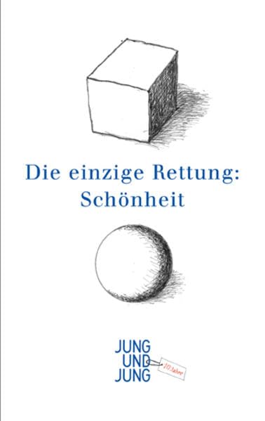 Die einzige Rettung: Schönheit: Mit Originalbeiträgen von Xaver Bayer Contemporary literature