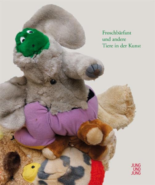 Froschbärfant und andere Tiere in der Kunst: Mit e. Vorw. v. Peter Weiermair Film, Art & Culture