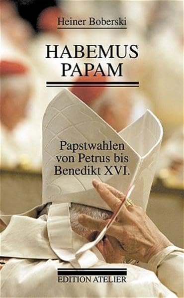 Habemus Papam : Papstwahlen von Petrus bis Benedikt XVI. Religion & Esotericism