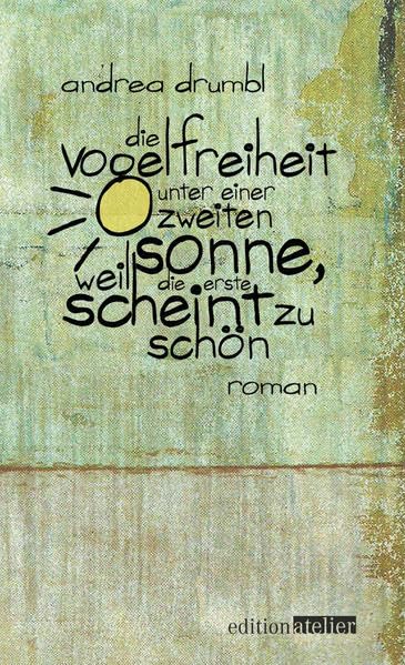 Die Vogelfreiheit unter einer zweiten Sonne, weil die erste scheint zu schön: Roman Contemporary literature