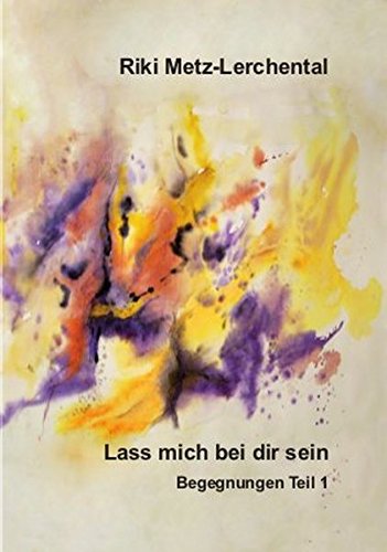 Lass mich bei Dir sein: Begegnungen 1. Teil - Metz-Lerchental, Riki book