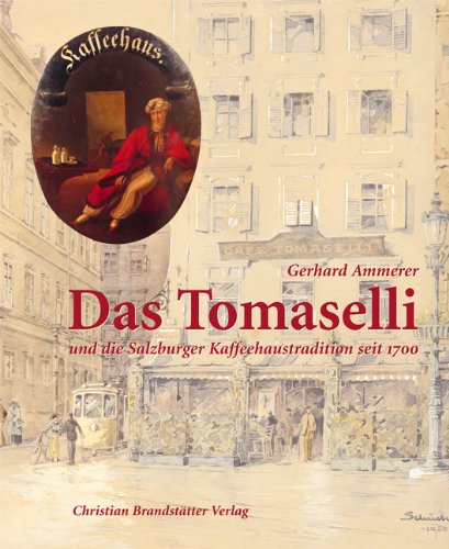 Das Tomaselli. und die Salzburger Kaffeehaustradition seit 1700 Business, Finance & Career