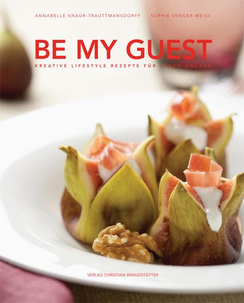 Be my Guest: Kreative Lifestyle-Rezepte für jeden Anlass Leisure, Home & Garden