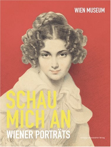 Schau mich an: Wiener Portraits: Wiener Porträts. Katalog zur Ausstellung im Wien Museum Hermesvilla, 2006/2007 Film, Art & Culture