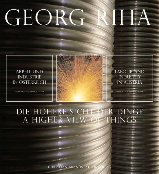 Die höhere Sicht der Dinge: Arbeit und Industrie in Österreich: Mit Essay 'Arbeit und Industrie in Österreich' v. Konrad P. Liessmann. Dtsch.-Engl. Photography