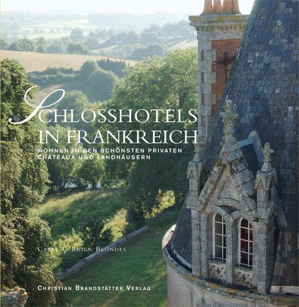 Schlosshotels in Frankreich. Wohnen in den schönsten privaten Chateaux und Landhäusern Film, Art & Culture