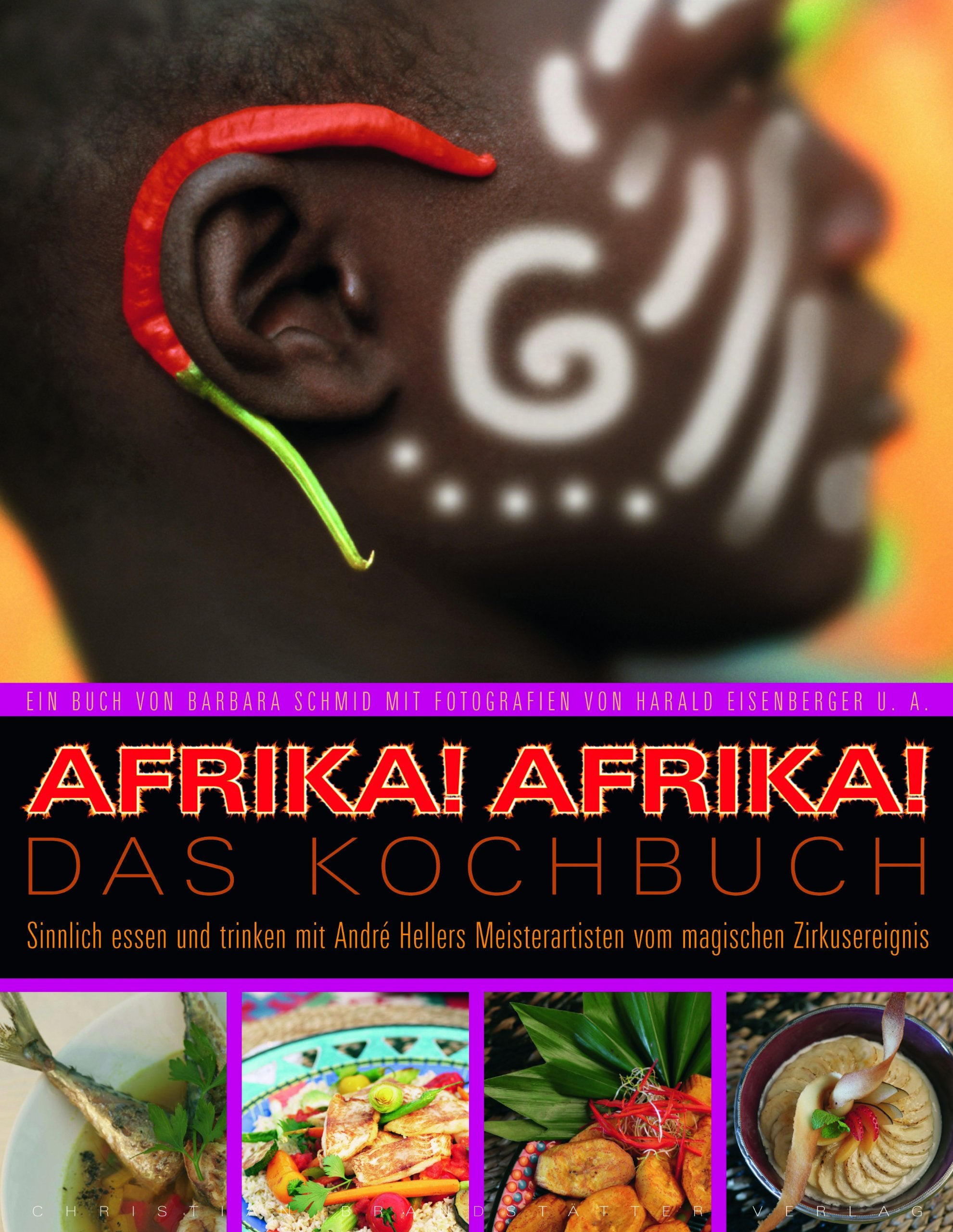 Afrika!Afrika! Das Kochbuch: Sinnlich essen und trinken mit Andre Hellers Meisterartisten vom magischen Zirkusereignis Leisure, Home & Garden