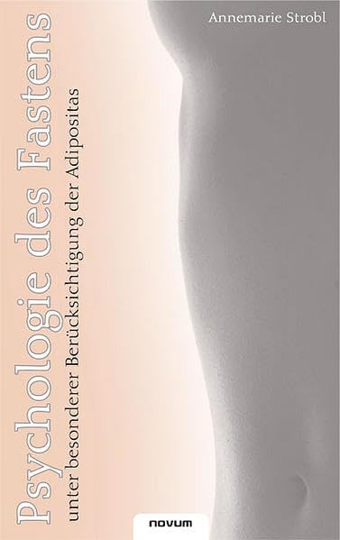 Psychologie des Fastens unter besonderer Berucksichtigung der Adipositas: Unter besonderer Berücksichtigung der Adipositas Contemporary literature