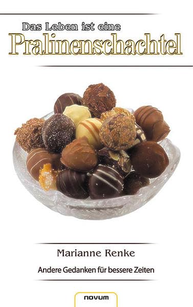 Das Leben ist eine Pralinenschachtel. Andere Gedanken für bessere Zeiten Contemporary literature