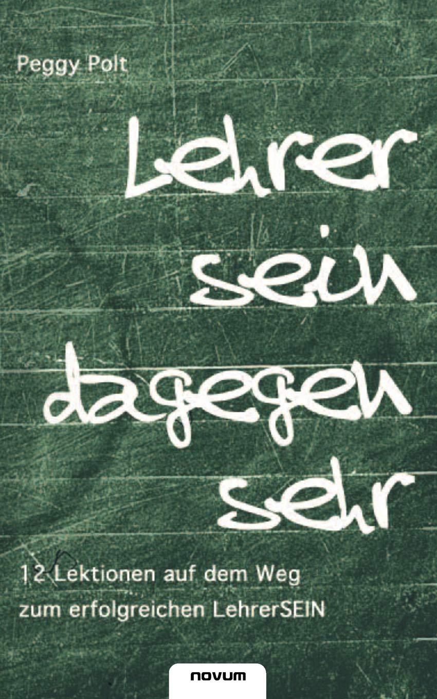 Lehrer sein dagegen sehr. 12 Lektionen auf dem Weg zum erfolgreichen LehrerSEIN Contemporary literature