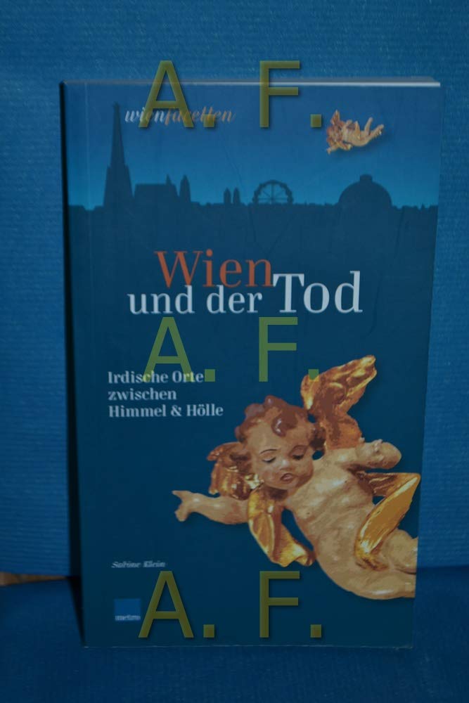 Wien und der Tod: Irdische Orte zwischen Himmel und Hölle: Irdische Orte zwischen Himmel & Hölle (wienfacetten) Leisure, Home & Garden