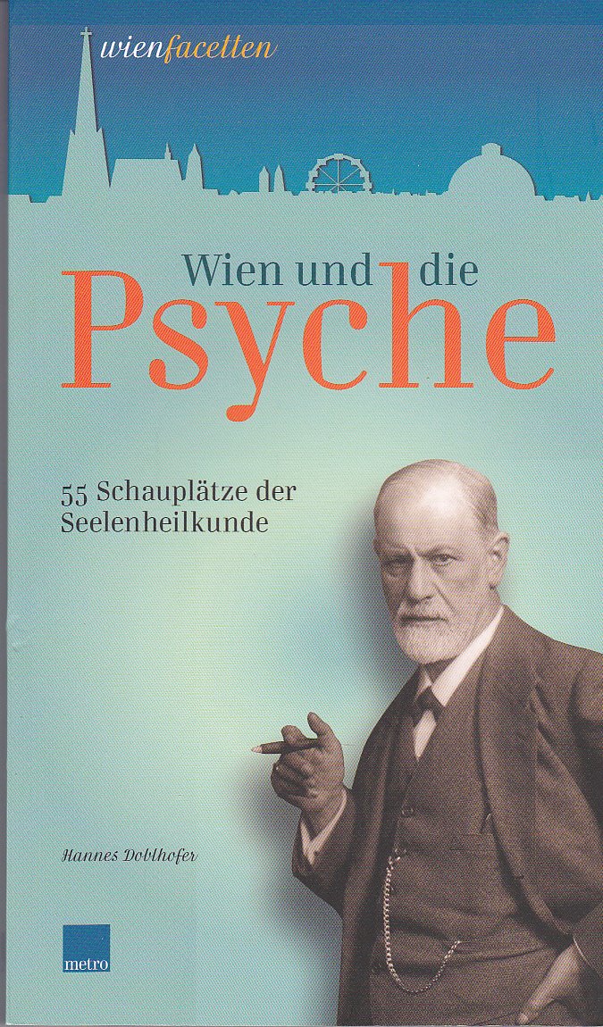 Wien und die Psyche: 55 Schauplätze der Seelenheilkunde Psychology