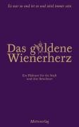 Das goldene Wienerherz: Es war so und ist so und wird immer sein: Ein Plädoyer für die Stadt und ihre Bewohner Fiction