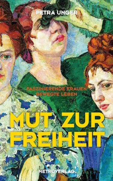 Mut zur Freiheit: Faszinierende Frauen. Bewegte Leben Personalities