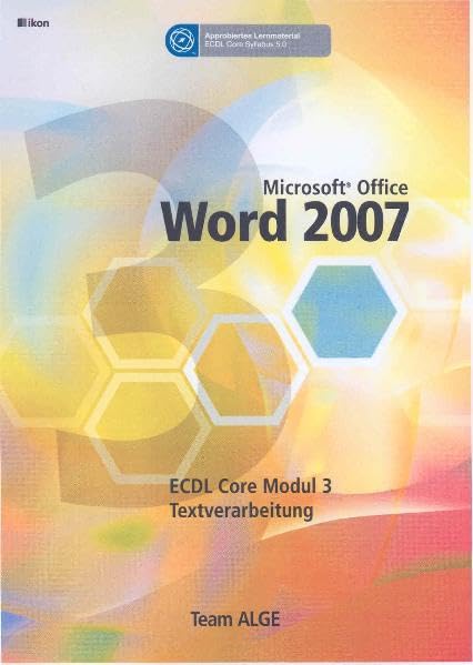 ECDL MODUL 3 WORD 2007 - Syllabus 5.0: Team ALGE ECDL Training (Aus rechtlichen Gründen ist ein Verkauf in die BRD nicht gestattet) Computer Science