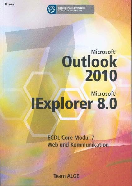 ECDL MODUL 7 INTERNET OUTLOOK 2010 INKL. IE 8.0 - Syllabus 5.0: Team ALGE ECDL Training (Aus rechtlichen Gründen ist ein Verkauf in die BRD nicht gestattet) book