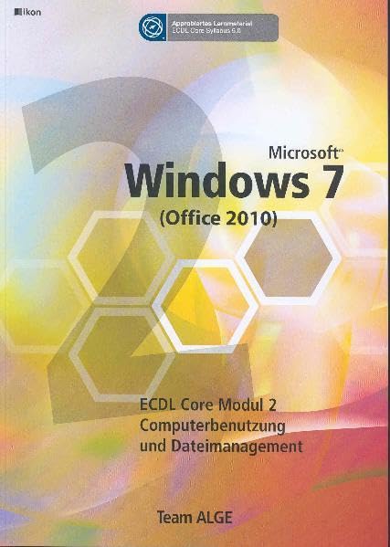 ECDL MODUL 2 WINDOWS 7 (OFFICE 2010) - Syllabus 5.0: Team ALGE ECDL Training (Aus rechtlichen Gründen ist ein Verkauf in die BRD nicht gestattet) Computer Science
