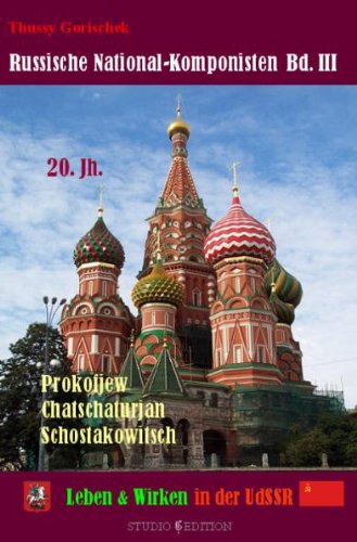 Russische National-Komponisten. Band III: 20. Jahrhundert - Leben & Wirken in der UdSSR, Prokofjew, Chatschaturjan, Schostakowitsch Arts & Music