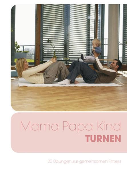 Mama Papa Kind Turnen: 20 Übungen zur gemeinsamen Fitness Partnership & Love
