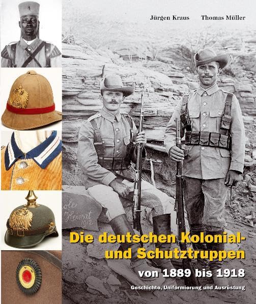 Die deutschen Kolonial- und Schutztruppen: von 1889 bis 1918 – Geschichte, Uniformierung und Ausrüstung Politics & History