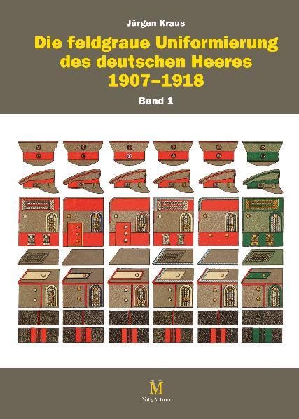 Die feldgraue Uniformierung des deutschen Heeres 1907–1918: Band 1 & 2 German history