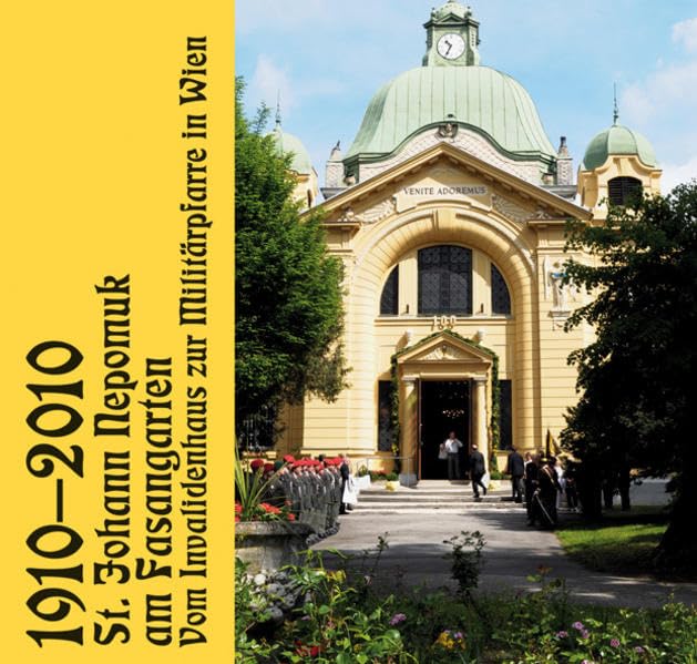 1910 - 2010 St. Johann Nepomuk am Fasangarten: Vom Invalidenhaus zur Militärpfarre Politics & History