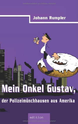 Mein Onkel Gustav, der Polizeimünchhausen aus Amerika Novels & Short Stories