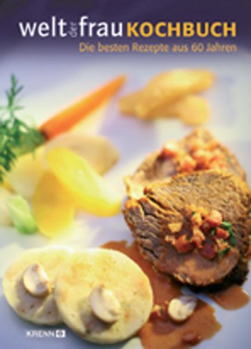 Welt der Frau Kochbuch: Die besten Rezepte aus 60 Jahren Leisure, Home & Garden