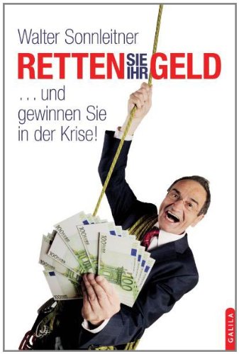 Retten Sie ihr Geld: und gewinnen Sie in der Krise! Business, Finance & Career
