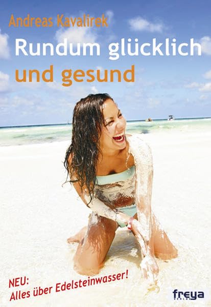 Rundum glücklich und gesund: Alles über Edelsteinwasser: Neu: Alles über Edelsteinwasser Health, Nutrition & Fitness