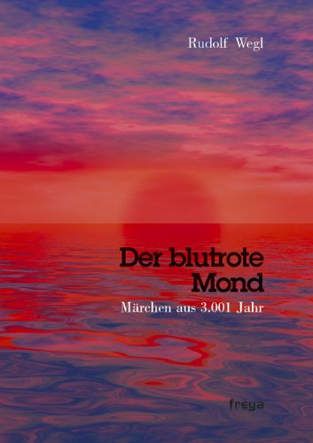 Der blutrote Mond: Märchen aus 3.001 Jahr Fairy Tales & Legends