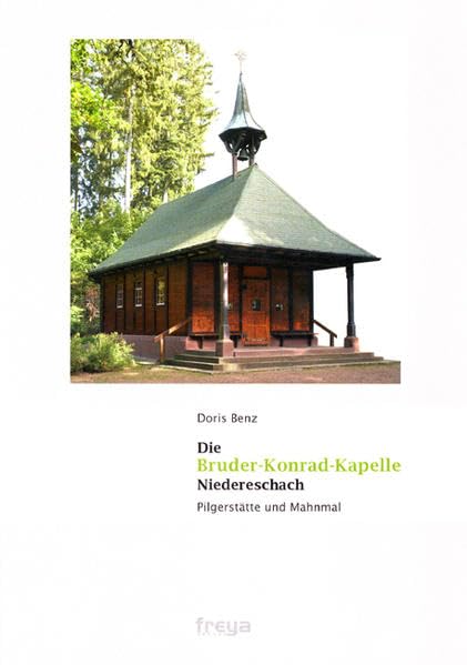 Die Bruder Konrad Kapelle Niedereschach: Pilgerstätte und Mahnmal: Pilgerstätte und Mahnmal. Festschrift zum 60-jährigen Jubiläum der Kapelle Religion & Esotericism