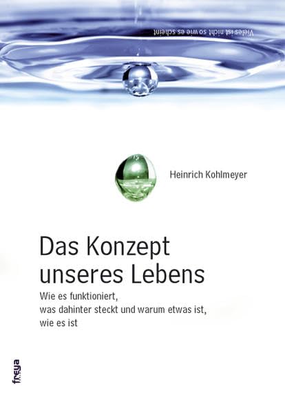 Das Konzept unseres Lebens: Wie es funktioniert, was dahinter steckt und warum etwas ist, wie es ist Lifestyle